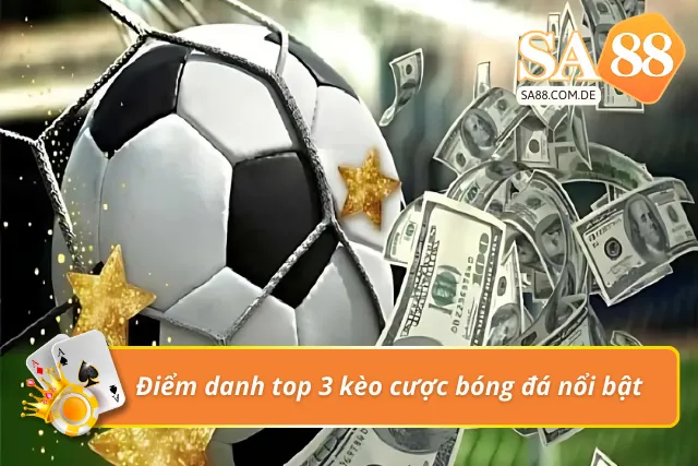 3 tỷ lệ kèo được nhiều cược thủ lựa chọn