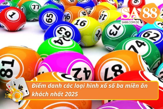 Điểm danh 3 loại hình xổ số ba miền ăn khách nhất 2025